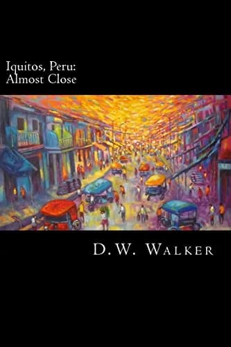 Iquitos, Peru: Almost Close by D.W. Walker - A Vivid Journey Through the Amazon Jungle (Paperback, 324 Pages) thumbnail 1