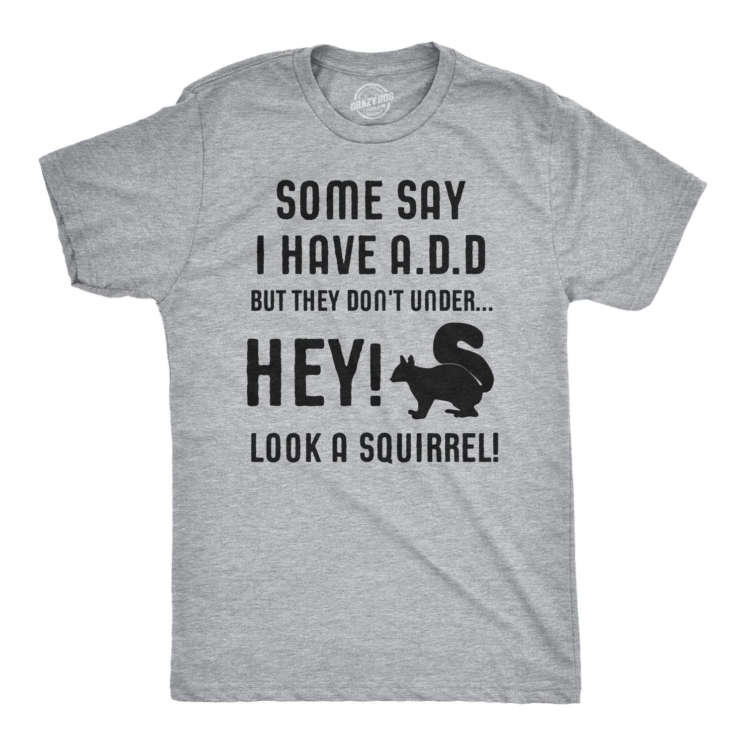 Crazy Dog T-Shirts Some People Think I Have ADD But? Men's Grey T-Shirt M | Funny Animal Sayings