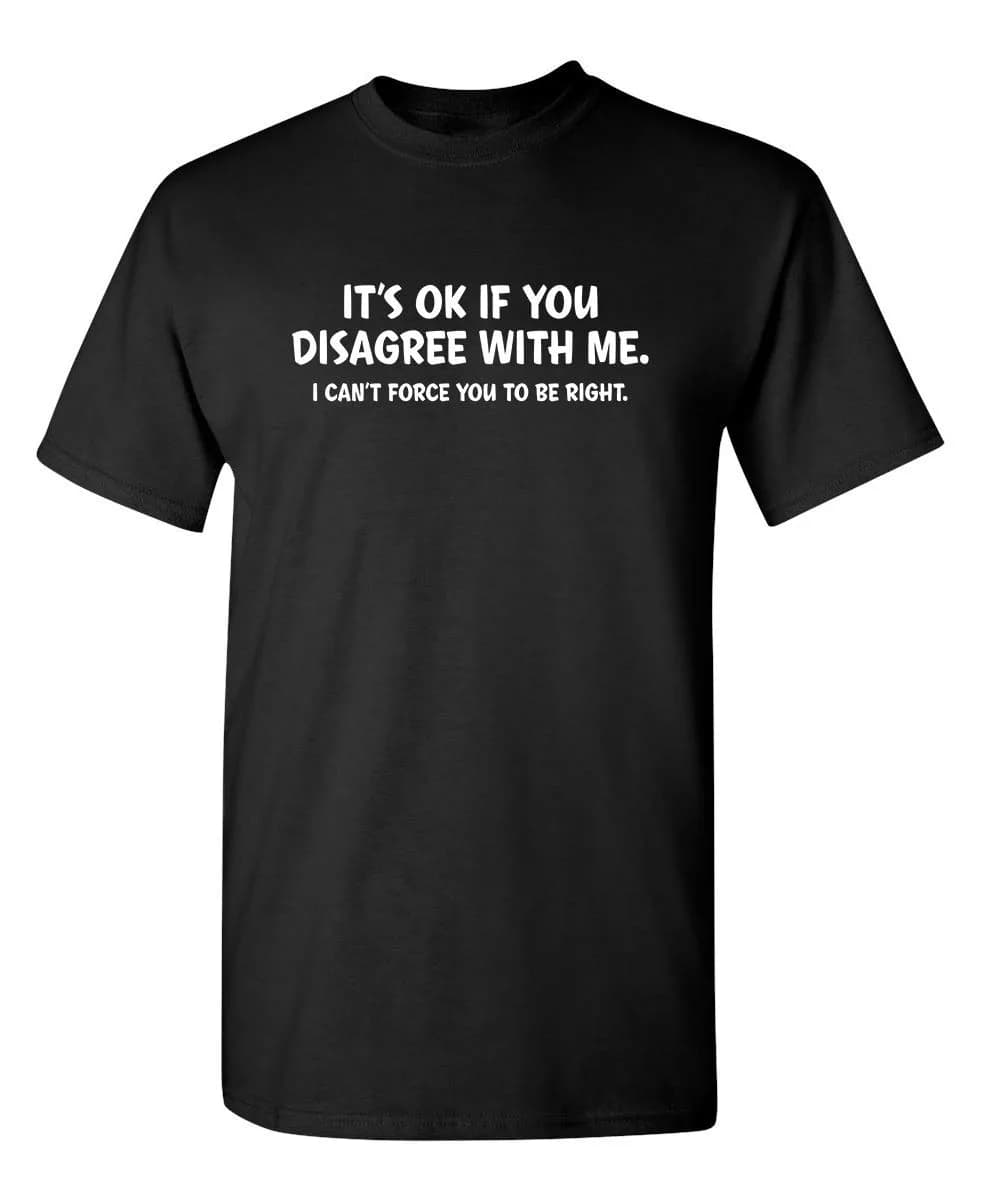 Feelin Good Tees 'It's Okay If You Disagree with Me' Mens Graphic T Shirt | Adult Humor, Cotton, Black, S — Black