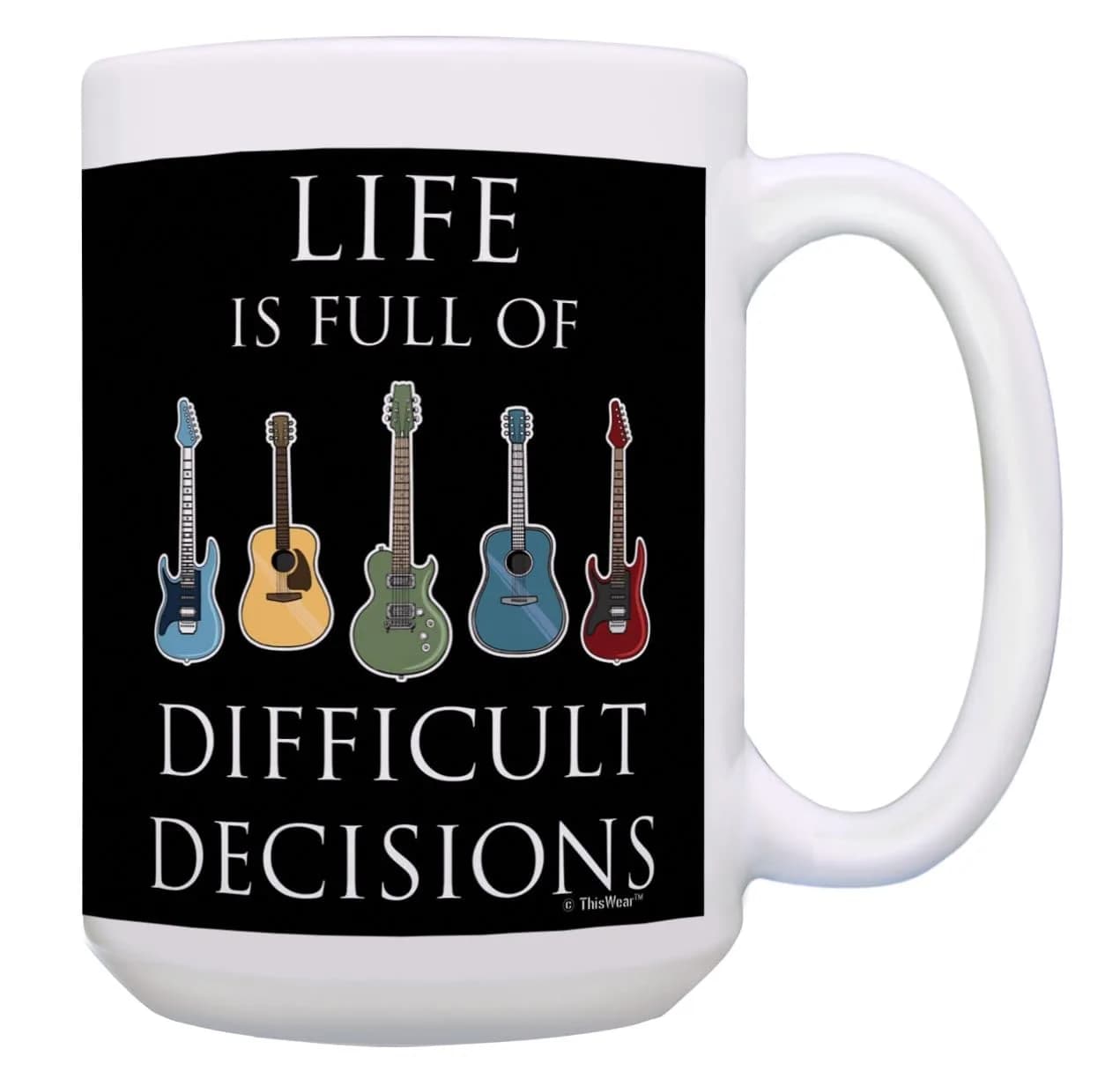 ThisWear Life Full of Difficult Decisions Guitars 15oz Coffee Mug | Classic White Ceramic — 15oz - Decisions