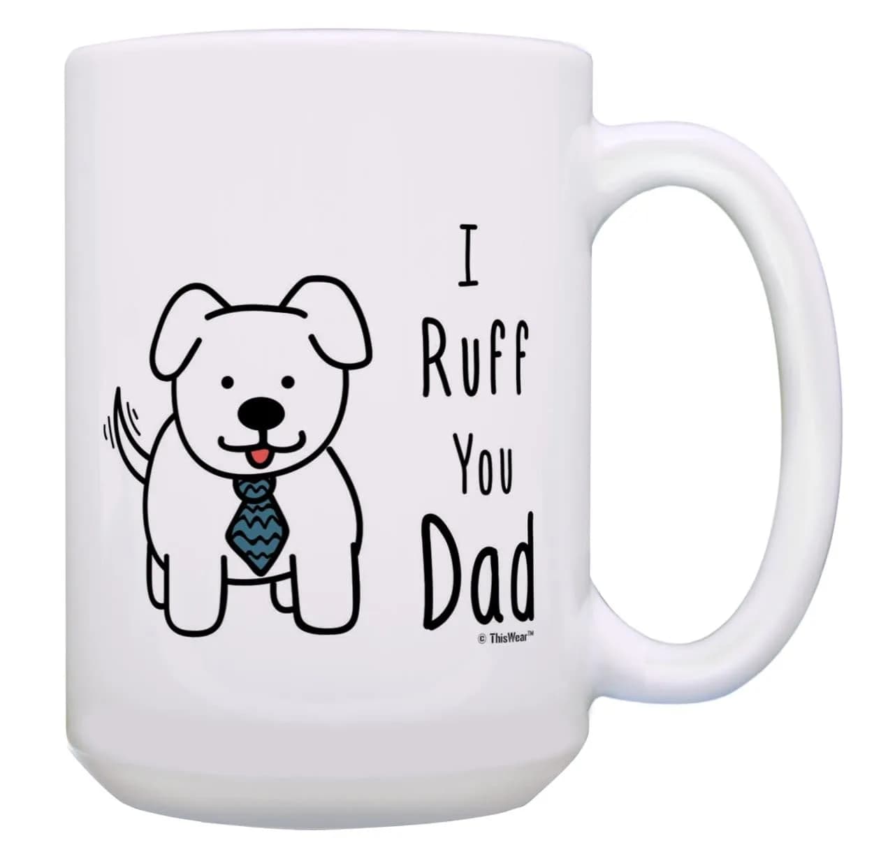 ThisWear Ruff You Dad 15oz Coffee Mug | Classic White Ceramic, Microwave & Dishwasher Safe — 15oz - Dad