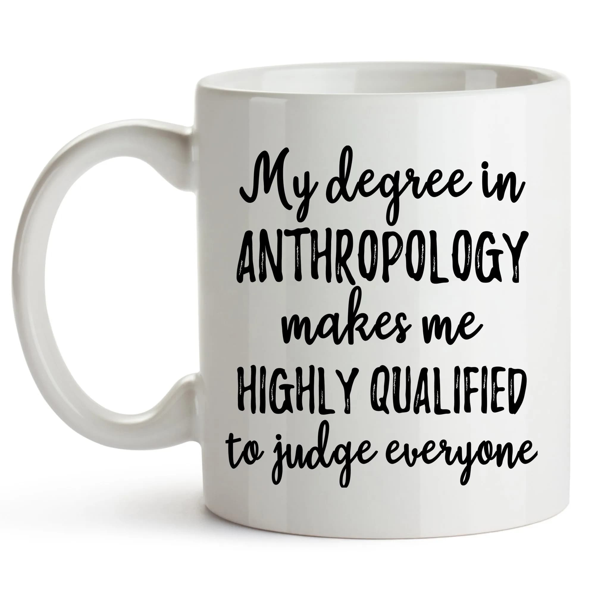 YouNique Designs My Degree in Anthropology Makes Me Highly Qualified to Judge Everyone Coffee Mug, 11 oz | Anthropology Cup & Mug — White