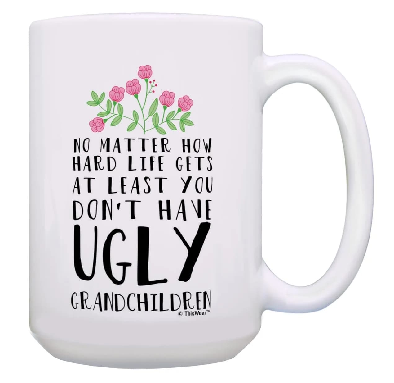 ThisWear At Least Don't Have Ugly Grandchildren 15oz Coffee Mug | Funny Gift for Grandparents (70-120 chars) — 15oz - Grandchildren