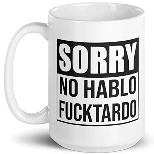 Say Mug?! Sorry No Hablo Fucktardo Sarcastic Joke Mug - 15 Oz Novelty Ceramic Cup for Adults & Office (70-120c) thumbnail 2