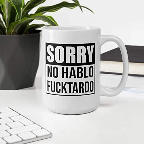 Say Mug?! Sorry No Hablo Fucktardo Sarcastic Joke Mug - 15 Oz Novelty Ceramic Cup for Adults & Office (70-120c) thumbnail 3
