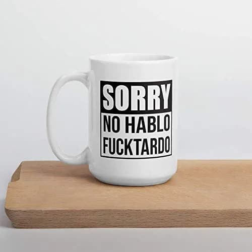 Say Mug?! Sorry No Hablo Fucktardo Sarcastic Joke Mug - 15 Oz Novelty Ceramic Cup for Adults & Office (70-120c) thumbnail 4