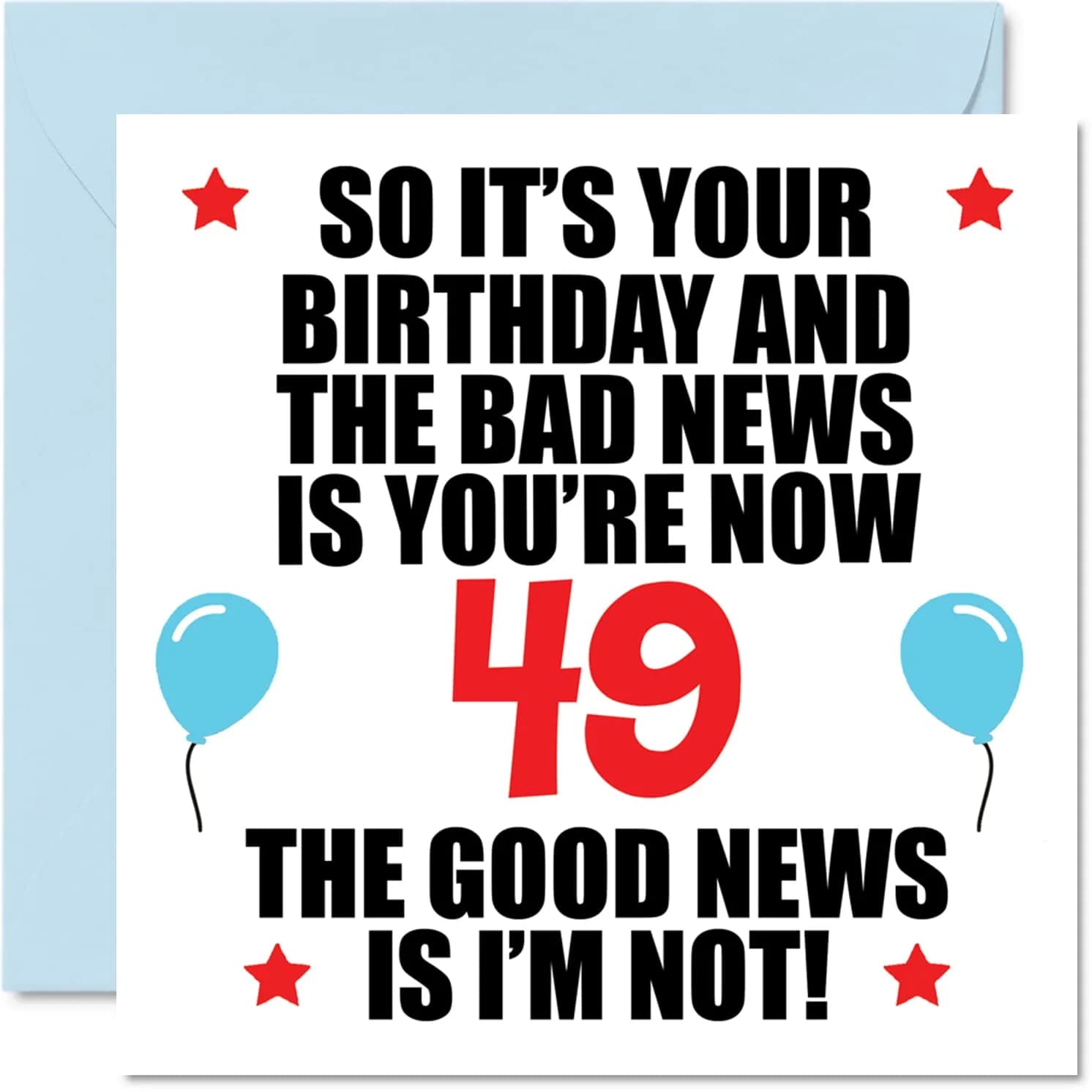 Stuff4 Funny 49th Birthday Card for Women and Men, Bad News | Humorous UK-Made Greeting Card