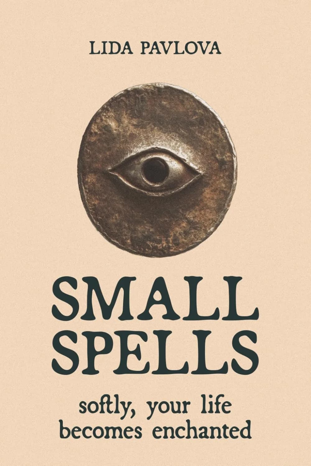 Small Spells: Softly, Your Life Becomes Enchanted (Subtle Sorcery) | Whimsical Witchcraft Rituals