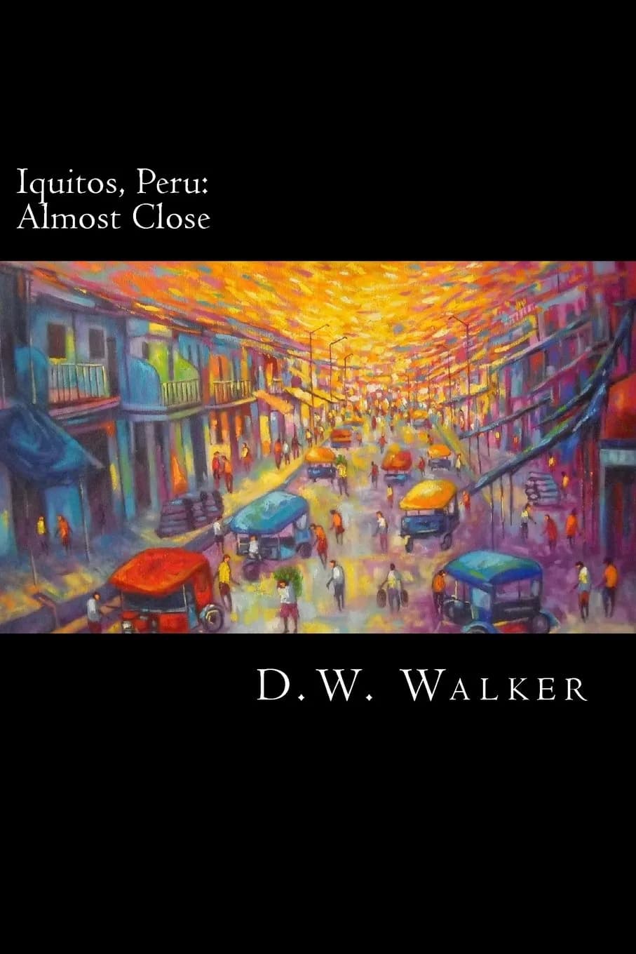 Iquitos, Peru: Almost Close by D.W. Walker - A Vivid Journey Through the Amazon Jungle (Paperback, 324 Pages) - main product image