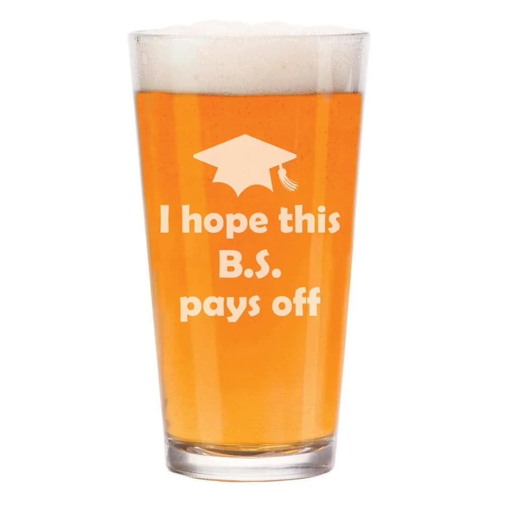 MIP 16 oz Beer Pint Glass | Funny Graduation Gift with 'I Hope This BS Pays Off' (70-120 chars)