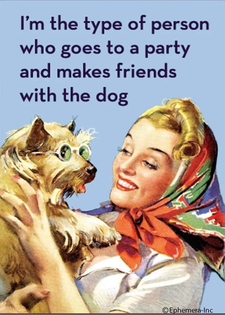 Ephemera, Inc I'm the type of person who goes to a party and makes friends with the dog Decorative Magnet 5cm x 7.5cm | Humorous Quote for Dog Lovers - main product image